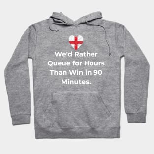 Euro 2024 - We'd Rather Queue for Hours Than Win in 90 Minutes. England Flag Hoodie
